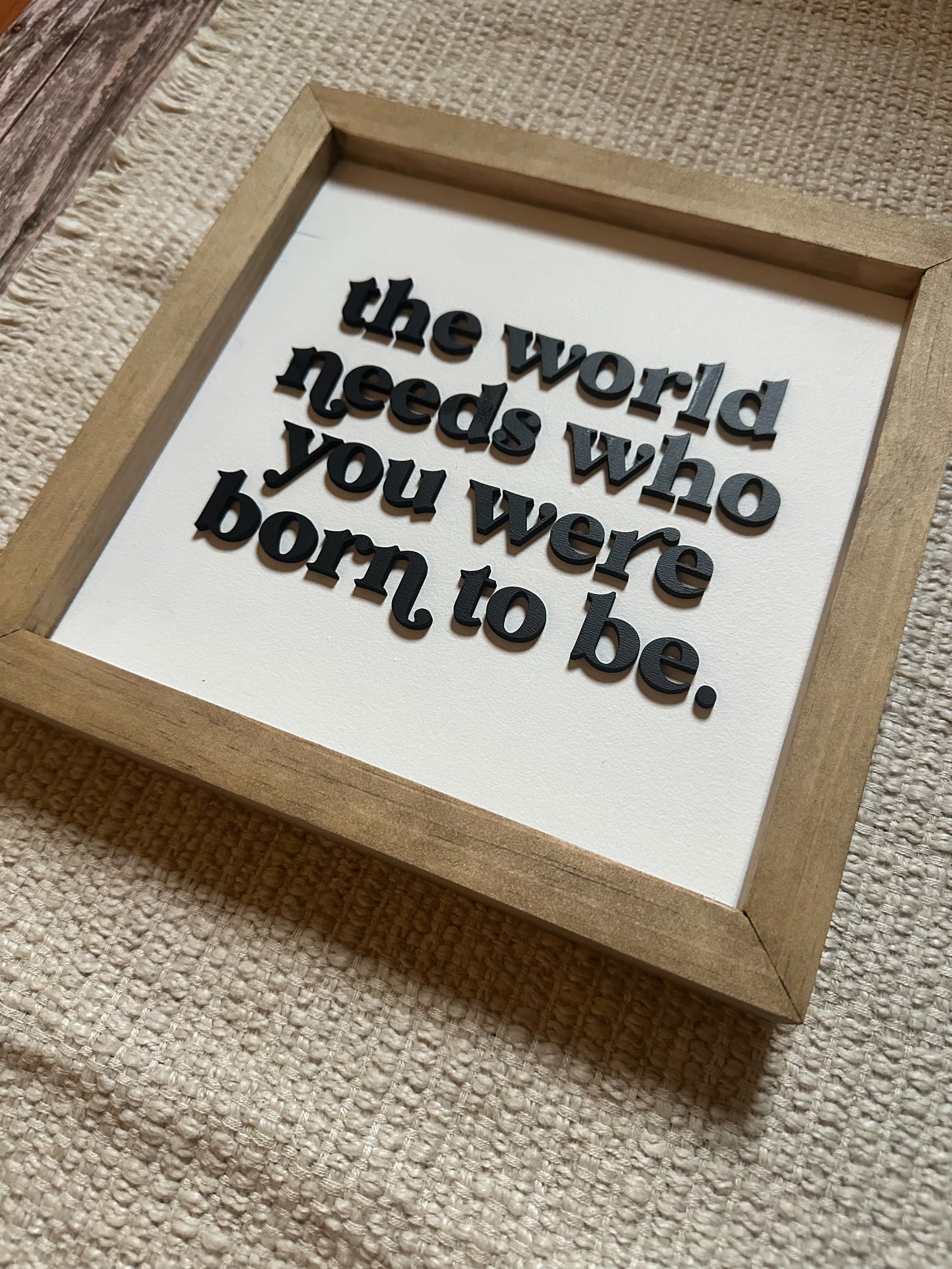 The world needs who you were born to be | Framed Wood Sign